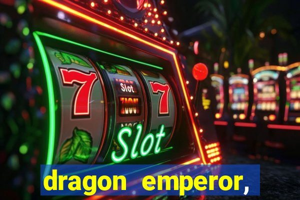 dragon emperor, martial god